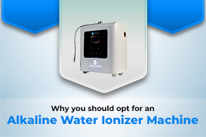 Why You Should Opt for an Alkaline Water Ionizer Machine ?