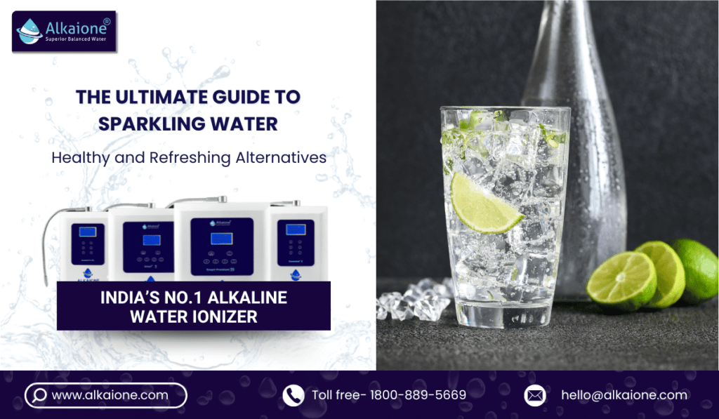 The Ultimate Guide to Sparkling Water: Healthy and Refreshing Alternatives - Alkaione / alkaione.com