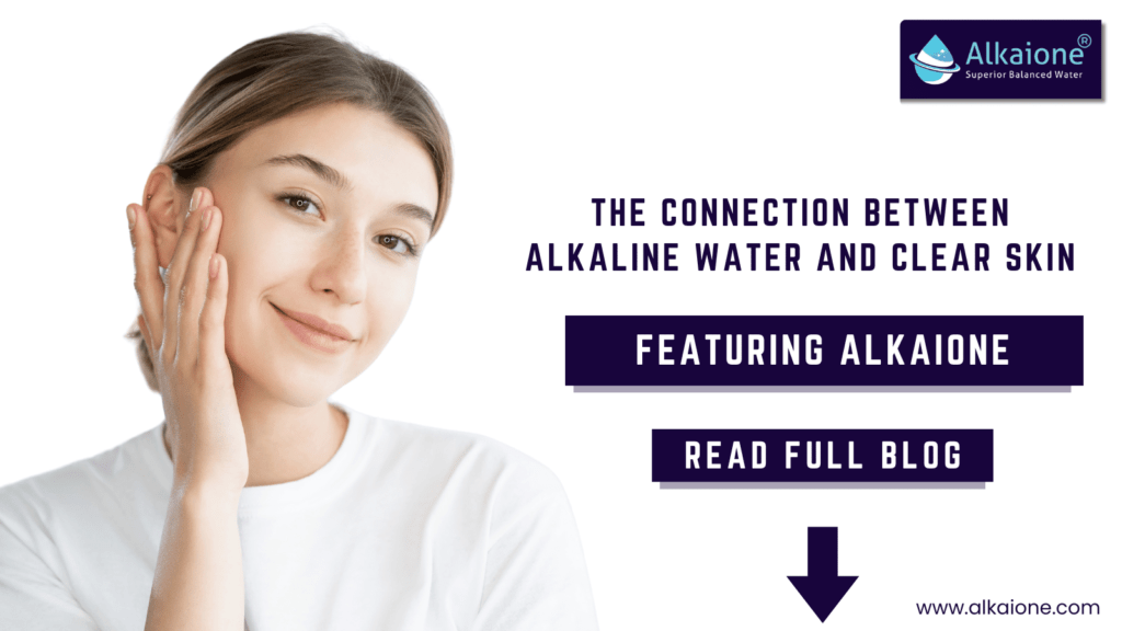 The Connection Between Alkaline Water and Clear Skin | Alkaione